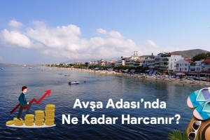 Avşa Adası’nda Ne Kadar Harcanır? Avşa Adası Ucuz Mu?