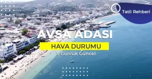 Avşa Adası Hava Durumu – 5 Günlük Meteoroloji Raporu